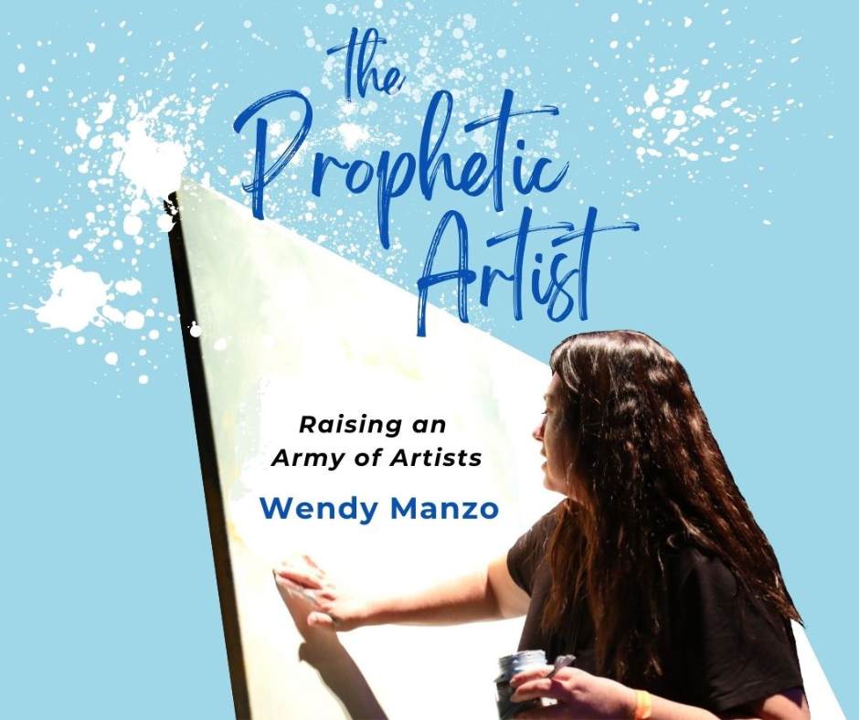You are currently viewing The Prophetic Artist ~ Raising an Army of Artists